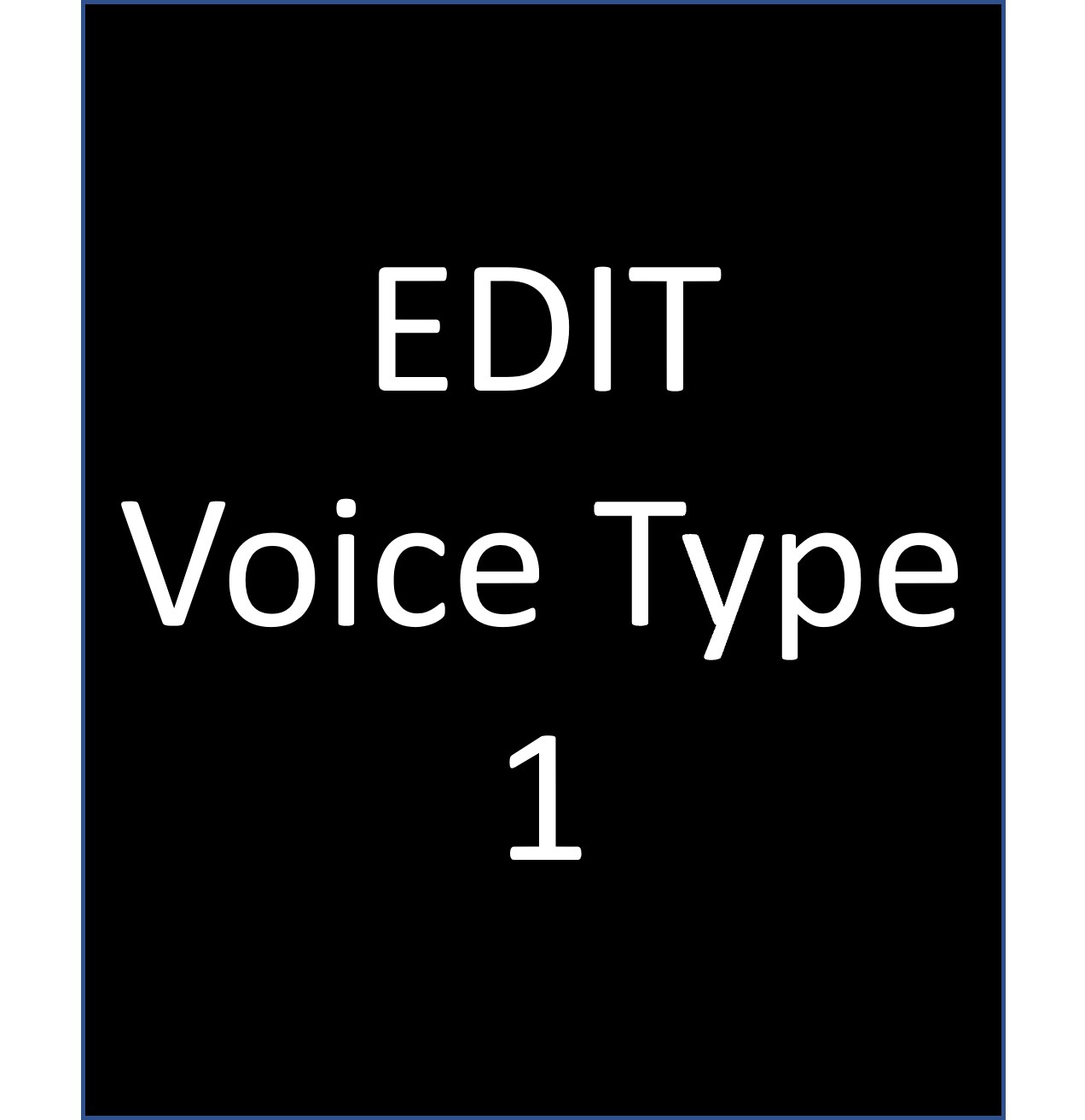 EDIT Voice Type 1 voice